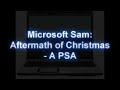 Microsoft Sam: Aftermath of Christmas - A PSA