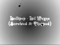 Lollipop(Screwed & Chopped)