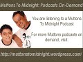 Muttons To Midnight: Podcasts On-Demand Muttons To Midnight: Podcasts On-Demand