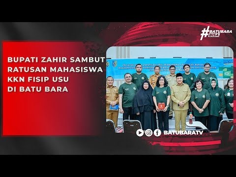 BUPATI ZAHIR SAMBUT RATUSAN MAHASISWA KKN FISIP USU DI BATU BARA