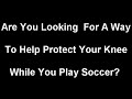 Knee Pain Relief : Soccer Knee Braces - How To Find Yours Knee Pain Relief : Soccer Knee Braces - How To Find Yours