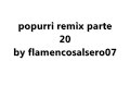 flamenco salsero popurri remix parte 20 by flamencosalsero07