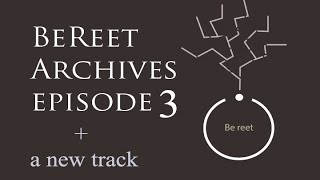BE REET ARCHIVES Episode 3