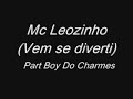 Click here to watch this video Mc Leozinho Part Boy Do Charmes Vem se diverti.EXCLUSIVIDADE 2012]