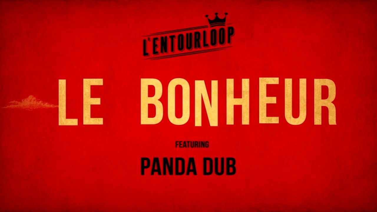 L'ENTOURLOOP Ft. Panda Dub - Le Bonheur (Official Audio)