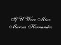 If U Were Mine-Marcus Hernandez