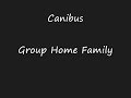 Canibus Group Home Family Canibus Group Home Family