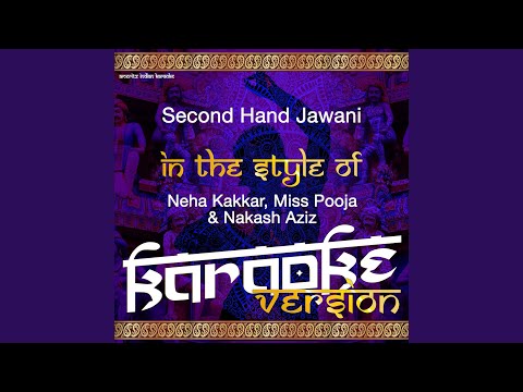 Second Hand Jawani (In the Style of Neha Kakkar, Miss Pooja & Nakash Aziz) (Karaoke Version)