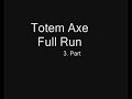 Totem Axe Full Run