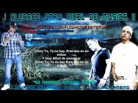 J Alvarez Ft. Daddy Yankee & Tito El Bambino  -  La Pregunta (Official Remix) (Letras)