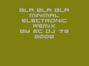Bla Bla Bla electro minimaltecno remix........ Bla Bla Bla electro minimaltecno remix........