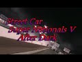 Street Car Super Nationals V After Dark.wmv