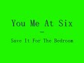 You Me At Six- Save It For The Bedroom Lyrics