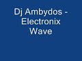 Dj Ambydos - Electronix Wave