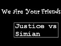 We aRe YouR FrienDs - Justice vs Simian