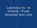Lobotomy Inc. vs Dinamik - Punia