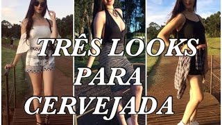 TRÊS LOOKS PARA CERVEJADA