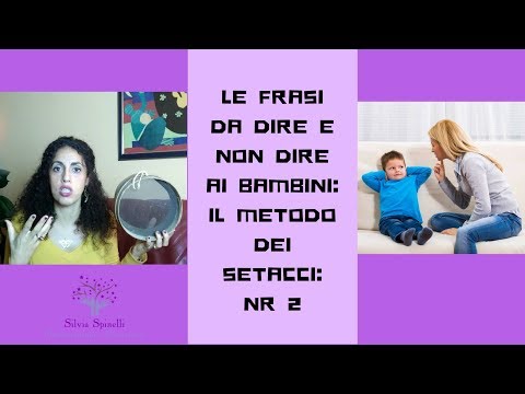 Le Frasi Da Dire O Non Dire Ai Bambini Il Metodo Dei Setacci Nr 2 La Psicologa Silvia