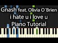 Gnash feat. Olivia O´Brien - i hate u i love u Tutorial (How To Play On Piano)