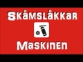 Skåmslåkkar - Maskinen