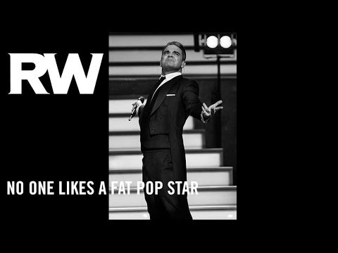 No One Likes a Fat Pop Star Robbie Williams