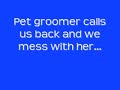 \"Debbie\" and \"Dallas\" the Pet Groomers call us back