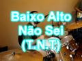 Baixo Alto - Não sei