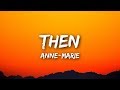 Anne-Marie - Then (Lyrics / Lyrics Video)