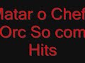 Matar chefe orc so com hits =)