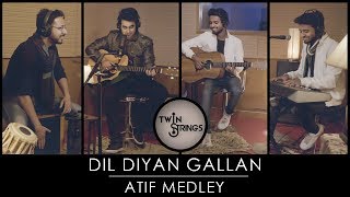 Dil Diyan Gallan  Atif Aslam Medley  Twin Strings