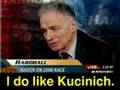 Ralph Nader says, I Do Like Kucinich
