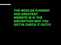 THE WORLDS GREATEST AND FUNNEST WEBSITE
