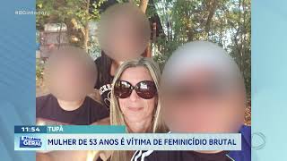 Tupã: Mulher de53 anos é vítima de feminicídio brutal 