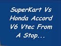 Superkart Vs Honda Civic Hatch LS Vtec / Honda Accord V6 Vte Superkart Vs Honda Civic Hatch LS Vtec / Honda Accord V6 Vte
