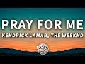 The Weeknd, Kendrick Lamar - Pray For Me (Lyrics)