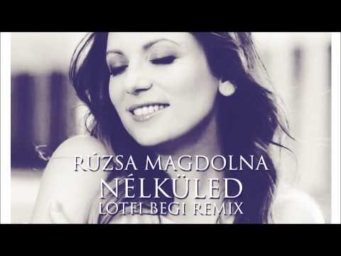 Rúzsa Magdi - Nélküled (Lotfi Begi Remix)