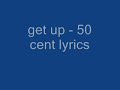Get Up - 50 Cent (Lyrics)