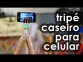 Como fazer um tripé caseiro para celular