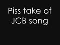 Piss take of JCB song