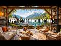 HAPPY SEPTEMBER MORNING JAZZ ~ SUMMER LAKESIDE PORCH AMBIENC ..