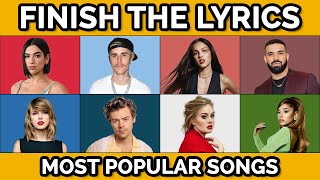 Finish The Lyrics! - Most POPULAR Songs Ever