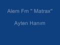 Matrax Alem Fm Ayten Han�m