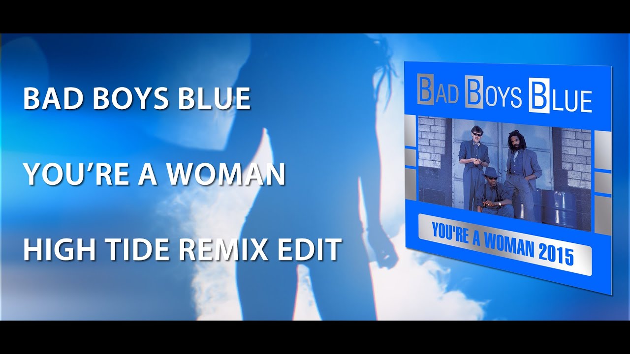 Bad Boys Blue - You're A Woman 2015 (High Tide Remix Edit) - Official Music Video