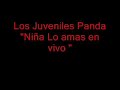 Los Juveniles Panda \"Ni�a Lo Amas\"