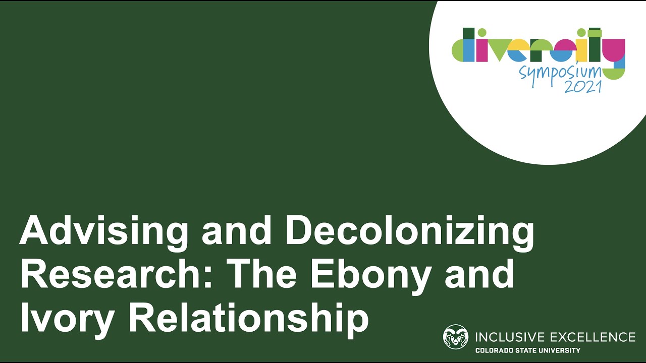 Advising and Decolonizing Research: The Ebony and Ivory Relationship | Diversity Symposium 2021