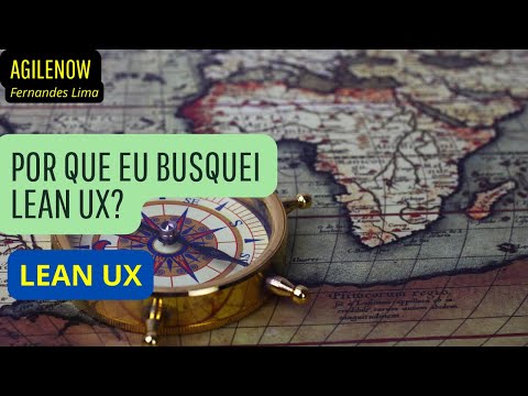 Por que eu busquei Lean UX?