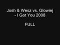 Josh & Wesz vs. Glowiej  - I Got You 2008 FULL!