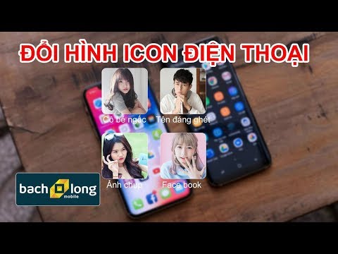 Đổi icon điện thoại android và ios có thể bạn chưa biết | Thủ thuật mobile