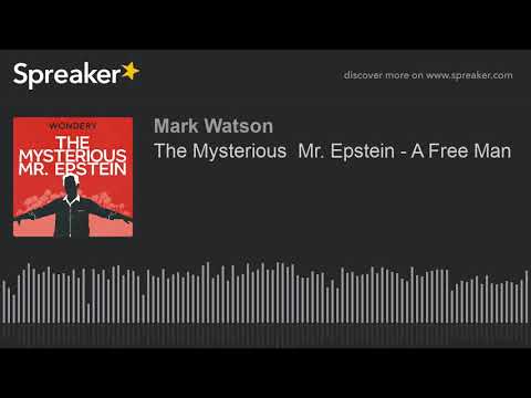 The Mysterious Mr. Epstein - A Free Man (part 2 of 3, made with Spreaker)