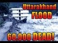 Uttarakhand Floods:Death Toll 60,000,Remain ...